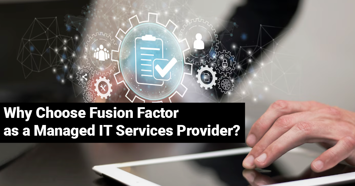 Why Choose Fusion Factor as Your Managed IT Services Provider